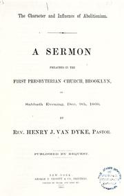 Cover of: The character and influence of abolitionism.: A sermon preached in the First Presbyterian Church, Brooklyn, on Sabbath evening, Dec. 9th, 1860