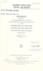 Cover of: Children's needs under health care reform: hearing before the Subcommittee on Health for Families and the Uninsured of the Committee on Finance, United States Senate, One Hundred Third Congress, first session, November 30, 1993.