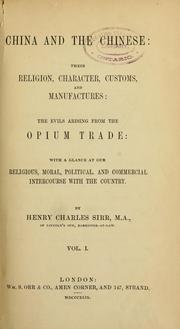 Cover of: China and the Chinese: their religion, character, customs, and manufactures : the evils arising from the opium trade : with a glance at our religious, moral, and commercial intercourse with the country