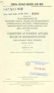 Cover of: China, human rights and MFN: joint hearing before the Subcommittees on Economic Policy, Trade, and Environment; International Security, International Organizations, and Human Rights; and Asia and the Pacific of the Committee on Foreign Affairs, House of Representatives, One Hundred Third Congress, second session, March 24, 1994.
