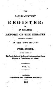 Cover of: The Parliamentary Register: Or an Impartial Report of the Debates that Have Occured in the Two ...