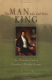 Cover of: Man Who had Been King: The American Exile of Napoleon's Brother Joseph