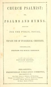 Cover of: Church psalmist: or, Psalms and hymns. Designed for the public, social, and private use of evangelical Christians. Containing, also, directions for musical expression.