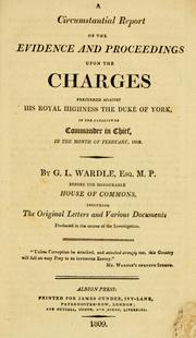 Cover of: A circumstantial report of the evidence and proceedings upon the charges preferred against His Royal Highness the Duke of York in the capacity of commander in chief, in the months of February and March, 1809 by Frederick Augustus Duke of York and Albany
