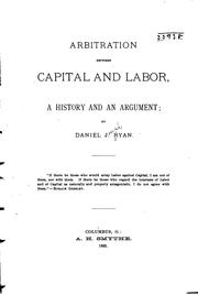 Cover of: Arbitration Between Capital and Labor: A History and an Argument by Daniel Joseph Ryan, Daniel Joseph Ryan