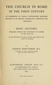 Cover of: church in Rome in the first century: an examination of various controverted questions relating to its history, chronology, literature and traditions : eight lectures preached before the University of Oxford in the year 1913 on the foundation of the late Rev. John Bampton