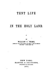 Cover of: Tent Life in the Holy Land by William Cowper Prime, 1825-1905, William Cowper Prime, 1825-1905