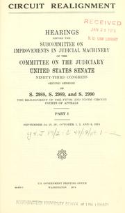 Cover of: Circuit realignment: hearings before the Subcommittee on Improvements in Judicial Machinery of the Committee on the Judiciary, United States Senate, Ninety-third Congress, second session [-Ninety-fourth Congress, first session] ... .