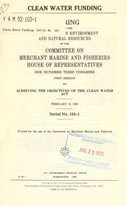 Cover of: Clean water funding by United States. Congress. House. Committee on Merchant Marine and Fisheries. Subcommittee on Environment and Natural Resources.