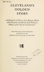 Cover of: Cleveland's golden story: a chronicle of hearts that hoped, minds that planned and hands that toiled, to make a city "great and glorious"