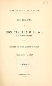 Cover of: Coinage of silver dollars: Speech of Hon. Timothy O. Howe, of Wisconsin, in the Senate ... February 5, 1878.