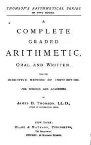 Cover of: Complete Graded Arithmetic, Oral and Written: Oral and Written : Upon the Inductive Method of ... by James Bates Thomson, James Bates Thomson