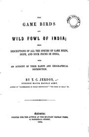Cover of: The Game Birds and Wild Fowl of India: Being Descriptions of All the Species ... by Thomas Claverhill Jerdon