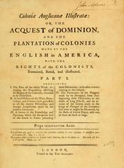 Cover of: Coloniæ anglicanæ illustratæ: or, The acquest of dominion, and the plantation of colonies made by the English in America, with the rights of the colonists, examined, stated, and illustrated. Part I. ...