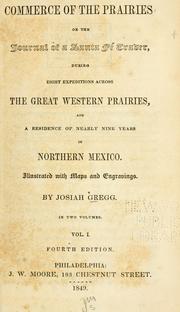 Cover of: Commerce of the prairies: or, The journal of a Santa Fé trader, during eight expeditions across the great western prairies, and a residence of nearly nine years in northern Mexico.