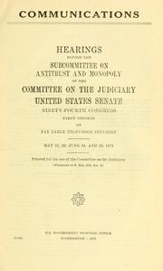 Cover of: Communications: hearings before the Subcommittee on Antitrust and Monopoly of the Committee on the Judiciary, United States Senate, Ninety-fourth Congress, first session, on pay cable television industry.