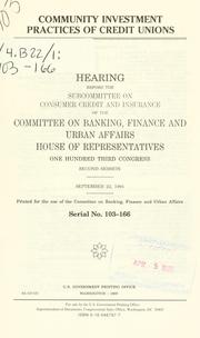 Cover of: Community investment practices of credit unions: hearing before the Subcommittee on Consumer Credit and Insurance of the Committee on Banking, Finance, and Urban Affairs, House of Representatives, One Hundred Third Congress, second session, September 22, 1994.