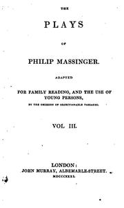 Cover of: The Plays of Philip Massinger: from the text of William Gifford. With the addition of the ...