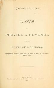 Cover of: Compilation of laws to provide a revenue for the state of Louisiana.: Comprising all laws, and parts of laws, in force at this date, April, 1897.
