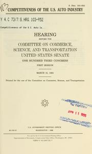 Cover of: Competitiveness of the U.S. auto industry: hearing before the Committee on Commerce, Science, and Transportation, United States Senate, One Hundred Third Congress, first session, March 10, 1993.