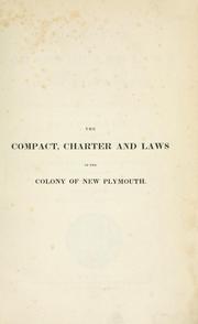 Cover of: compact with the charter and laws of the colony of New Plymouth:  together with the charter of the Council at Plymouth: and an appendix, containing the Articles of confederation of the United colonies of New England, and other valuable documents.