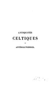 Cover of: Antiquités celtiques et antédiluviennes: mémoire sur l'industrie primitive et les arts à leur ... by J. Boucher de Perthes
