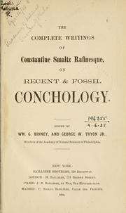 Cover of: The complete writings of Constantine Smaltz Rafinesque on recent & fossil conchology.: Edited by Wm. G. Binney and George W. Tryon Jr.