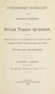 Cover of: Condensed summary of the existing condition of the sugar tariff question: and the equity of an ad valorem sugar tariff, or the present tariff with polariscope tests, practically established
