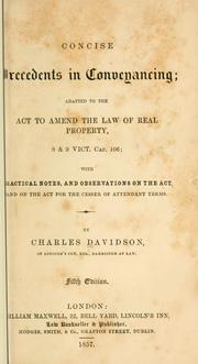 Cover of: Concise precedents in conveyancing: adapted to the Act to amend the law of real property, 8 & 9 Vict. cap. 106; with practical notes and observations on the act, and on the Act for the cesser of attendant terms.