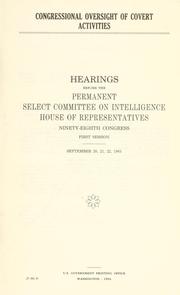 Cover of: Congressional oversight of covert activities: hearings before the Permanent Select Committee on Intelligence, House of Representatives, Ninety-eighth Congress, first session, September 20, 21, 22, 1983.