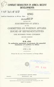 Cover of: Conflict resolution in Africa: recent developments : hearing before the Subcommittee on Africa of the Committee on Foreign Affairs, House of Representatives, One Hundred Third Congress, second session, on H.R. 4541 ... June 8, 1994.
