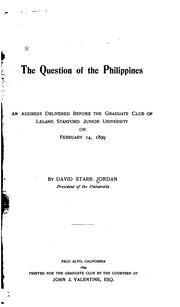 Cover of: The Question of the Philippines: An Address Delivered Before the Graduate Club of Leland ...