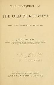 Cover of: The conquest of the old Northwest and its settlement by Americans