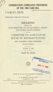 Cover of: Conservation compliance provisions of the 1985 farm bill: hearing before the Subcommittee on Environment, Credit, and Rural Development of the Committee on Agriculture, House of Representatives, One Hundred Third Congress, second session, August 11, 1994.