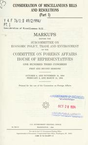 Cover of: Consideration of miscellaneous bills and resolutions | United States. Congress. House. Committee on Foreign Affairs. Subcommittee on Economic Policy, Trade, and Environment.