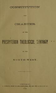 Constitution and charter of the Presbyterian Theological Seminary in the North-west by Presbyterian Theological Seminary of the Northwest.