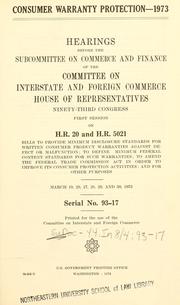 Cover of: Consumer warranty protection, 1973.: Hearings, Ninety-third Congress, first session, on H.R. 20 and H.R. 5021 ...