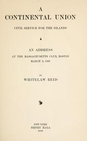 Cover of: Continental union: Civil service for the Islands; An address at the Massachusetts Club, Boston, March 3, 1900.