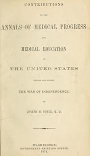 Cover of: Contributions to the annals of medical progress and medical education in the United States before and during the war of independence.