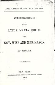 Cover of: Correspondence between Lydia Maria Child and Gov. Wise and Mrs. Mason, of Virginia. by l. maria child