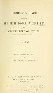 Cover of: Correspondence between the Right Honble. William Pitt and Charles, duke of Rutland, lord lieutenant of Ireland, 1781-1787. by Pitt, William