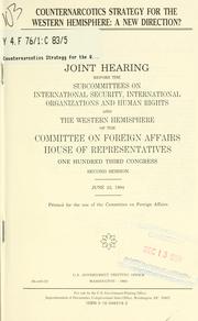 Cover of: Counternarcotics strategy for the Western Hemisphere: a new direction? : joint hearing before the Subcommittees on International Security, International Organizations, and Human Rights and the Western Hemisphere of the Committee on Foreign Affairs, House of Representatives, One Hundred Third Congress, second session, June 22, 1994.