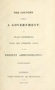 Cover of: country without a government, or, Plain questions upon the unhappy state of the present administration.