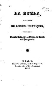 Cover of: La guzla, ou, Choix de poésies illyriques, recueilles dans la Dalmatie, la Bosnie, la Croatie et ... by Prosper Mérimée