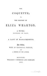 The Coquette; Or, The History of Eliza Wharton: Or, The History of Eliza Wharton. A Novel ... by Hannah Webster Foster, Jane Erminia Locke