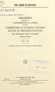 Cover of: The crisis in Rwanda: hearing before the Subcommittee on Africa of the Committee on Foreign Affairs, House of Representatives, One Hundred Third Congress, second session, May 4, 1994.