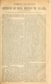 Cover of: Currency and finance.: Speech in Hon. Henry W. Blair, of New Hampshire, in the House of Representatives, Thursday, May 18, 1876.