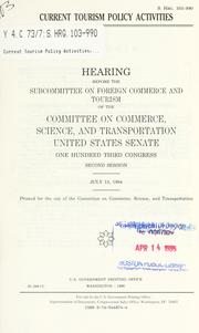 Cover of: Current tourism policy activities: hearing before the Subcommittee on Foreign Commerce and Tourism of the Committee on Commerce, Science, and Transportation, United States Senate, One Hundred Third Congress, second session, July 13, 1994.