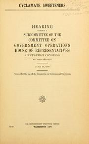 Cover of: Cyclamate sweeteners.: Hearing before a subcommittee of the Committee on Government Operations, House of Representatives, Ninety-first Congress, second session. June 10, 1970.