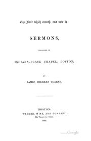 Cover of: The Hour which Cometh, and Now is: Sermons Preached in Indiana-Place Chapel, Boston